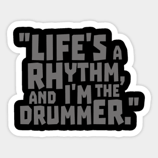 life's a rhytm and i'm the drummer Sticker